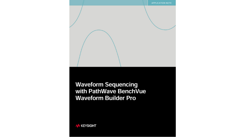 Waveform Sequencing with PathWave BenchVue Waveform Builder Pro